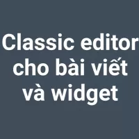 Classic editor cho bài viết và widget không dùng plugin